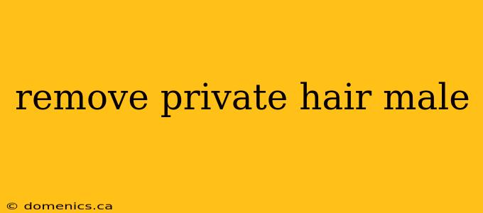 remove private hair male