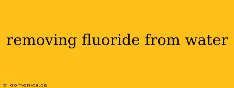 removing fluoride from water