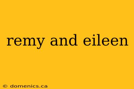 remy and eileen