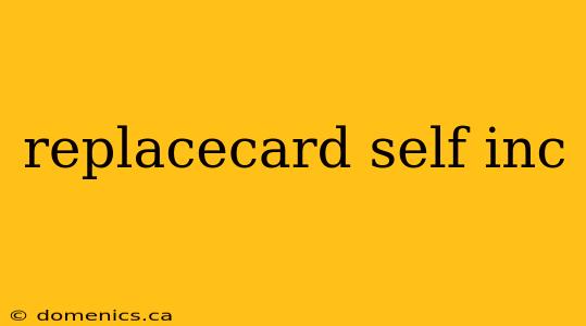 replacecard self inc