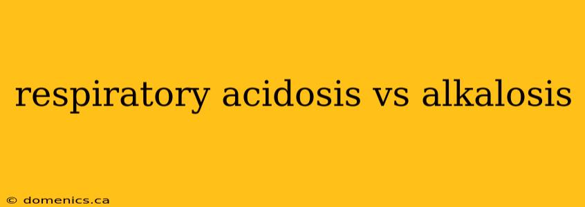 respiratory acidosis vs alkalosis