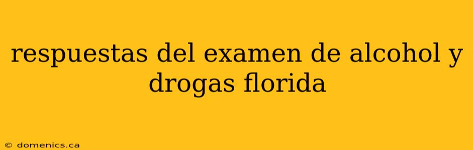 respuestas del examen de alcohol y drogas florida