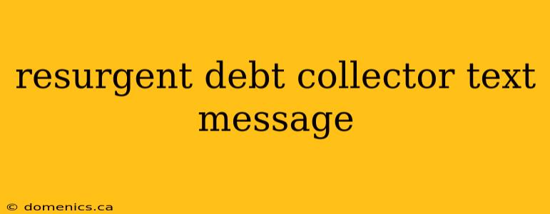 resurgent debt collector text message