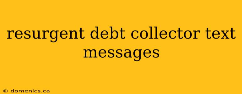 resurgent debt collector text messages