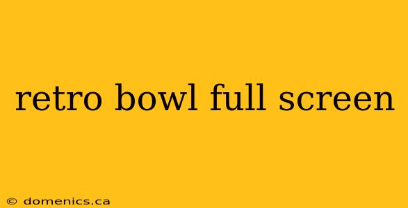 retro bowl full screen