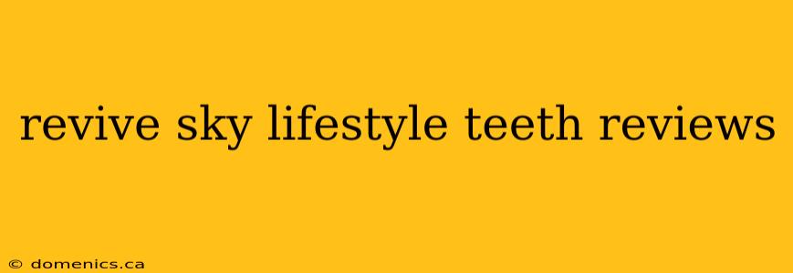 revive sky lifestyle teeth reviews