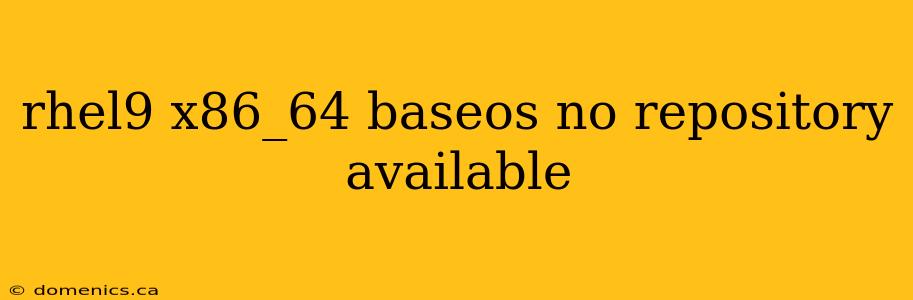 rhel9 x86_64 baseos no repository available