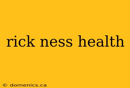 rick ness health