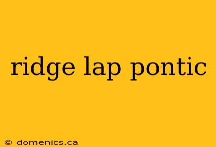 ridge lap pontic