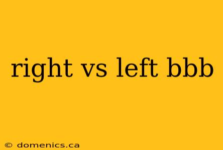 right vs left bbb