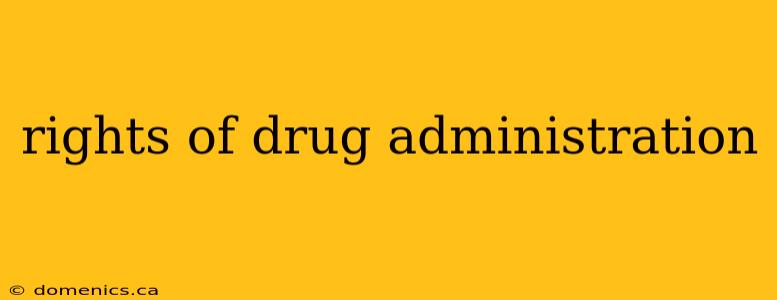 rights of drug administration