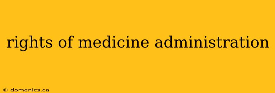 rights of medicine administration