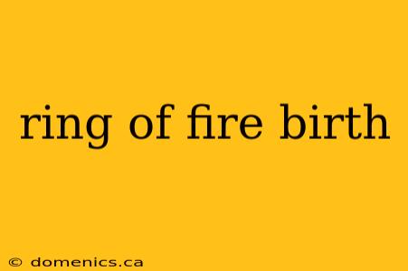 ring of fire birth