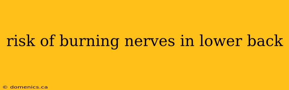 risk of burning nerves in lower back