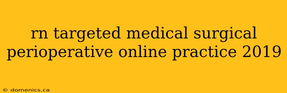 rn targeted medical surgical perioperative online practice 2019