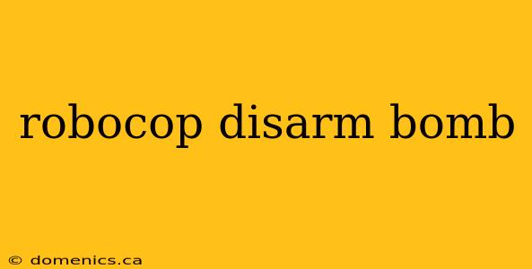 robocop disarm bomb