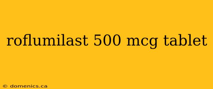 roflumilast 500 mcg tablet