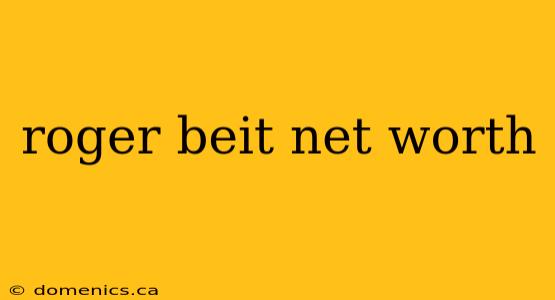 roger beit net worth