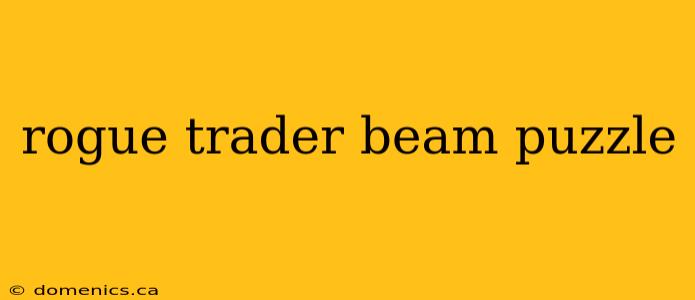 rogue trader beam puzzle