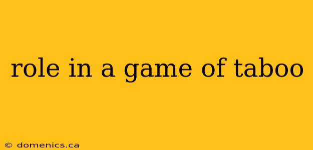 role in a game of taboo