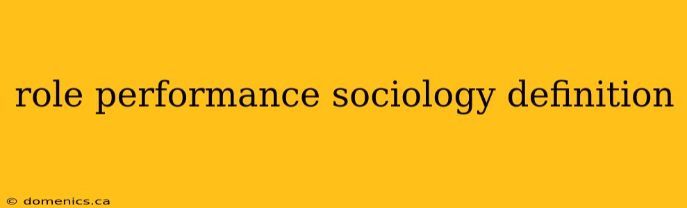 role performance sociology definition