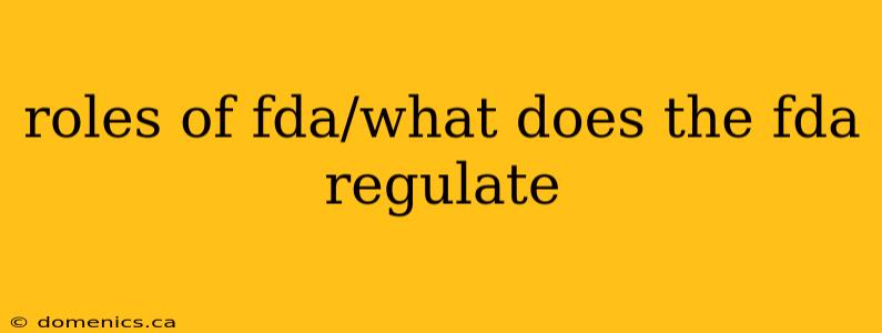 roles of fda/what does the fda regulate