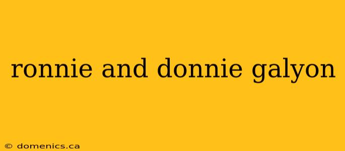 ronnie and donnie galyon