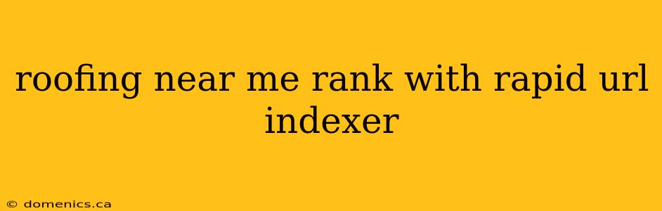 roofing near me rank with rapid url indexer