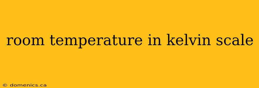 room temperature in kelvin scale