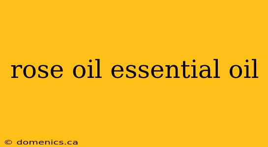 rose oil essential oil