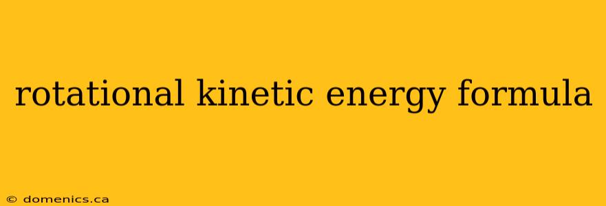 rotational kinetic energy formula