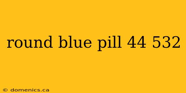 round blue pill 44 532