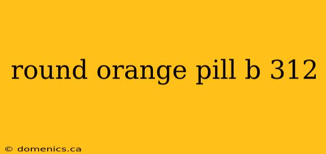 round orange pill b 312