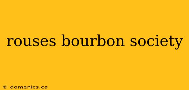 rouses bourbon society