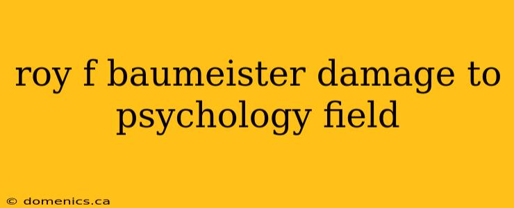 roy f baumeister damage to psychology field