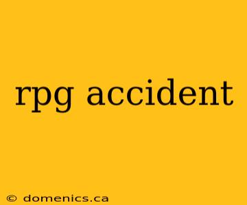 rpg accident