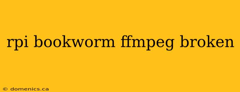 rpi bookworm ffmpeg broken