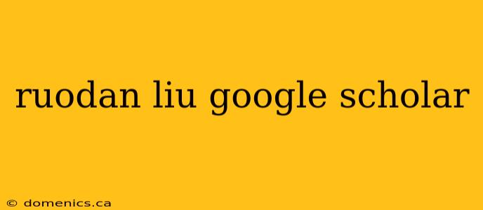 ruodan liu google scholar