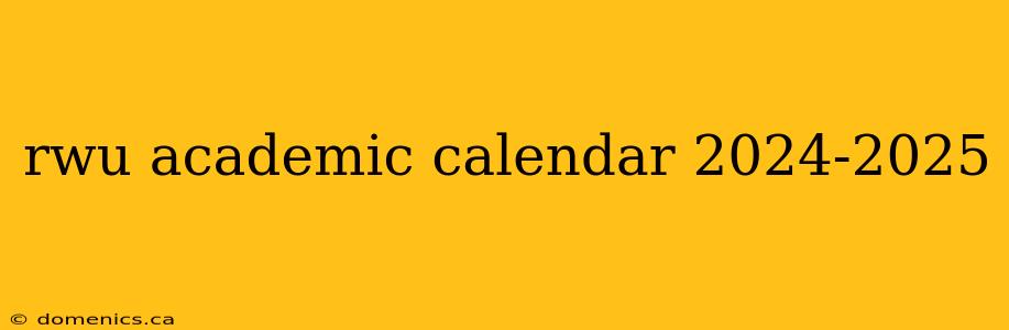 rwu academic calendar 2024-2025