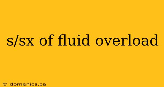 s/sx of fluid overload