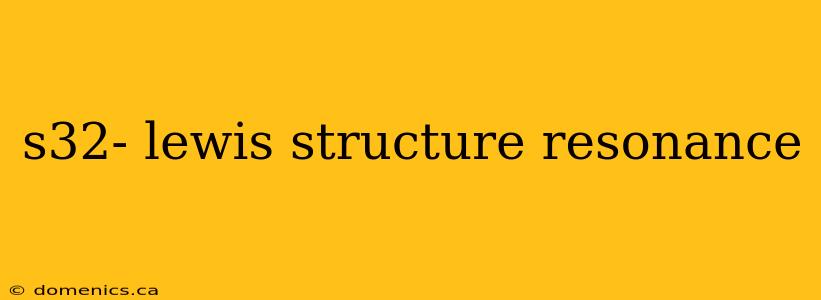 s32- lewis structure resonance