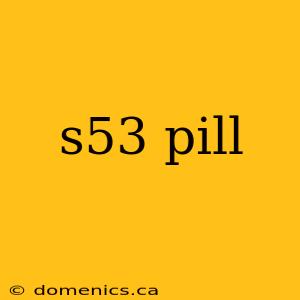 s53 pill