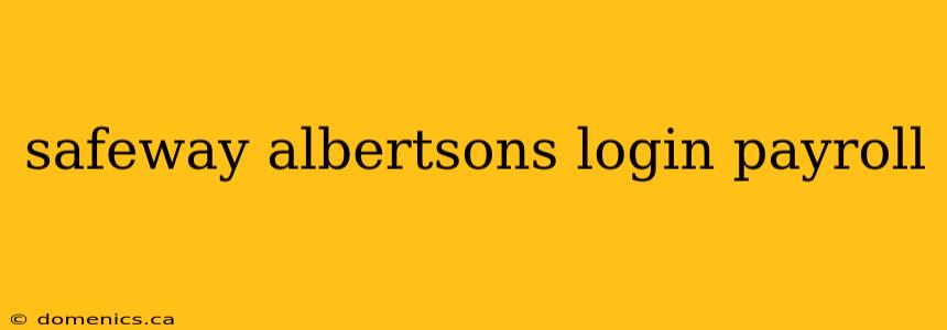 safeway albertsons login payroll