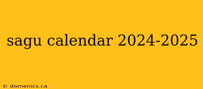 sagu calendar 2024-2025