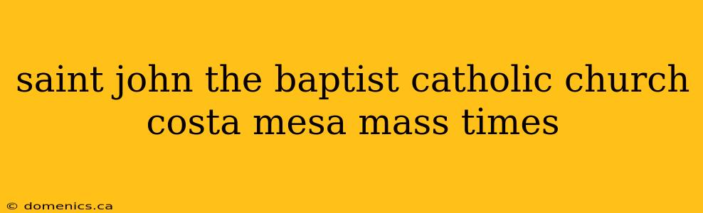 saint john the baptist catholic church costa mesa mass times