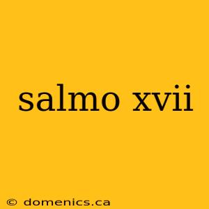 salmo xvii