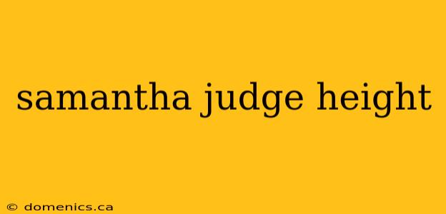 samantha judge height