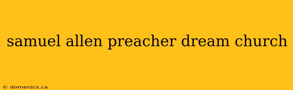 samuel allen preacher dream church