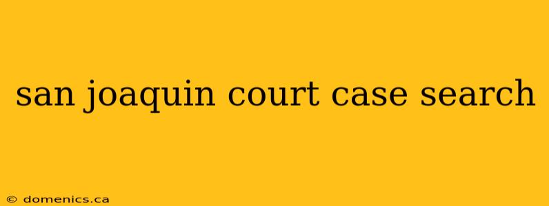 san joaquin court case search