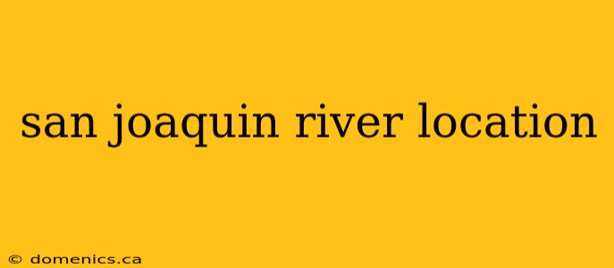 san joaquin river location